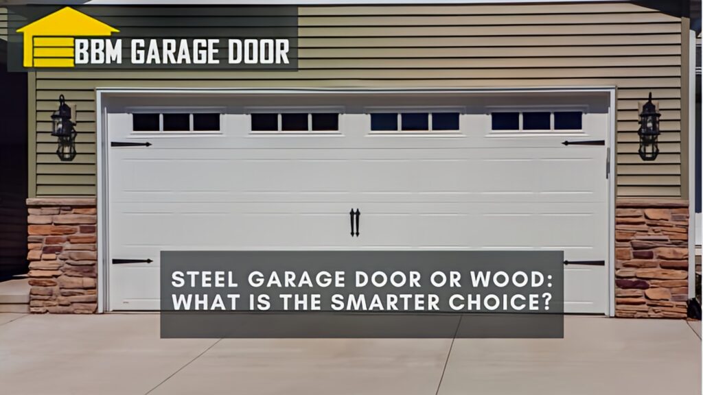 Steel Garage Door or Wood What Is the Smarter Choice