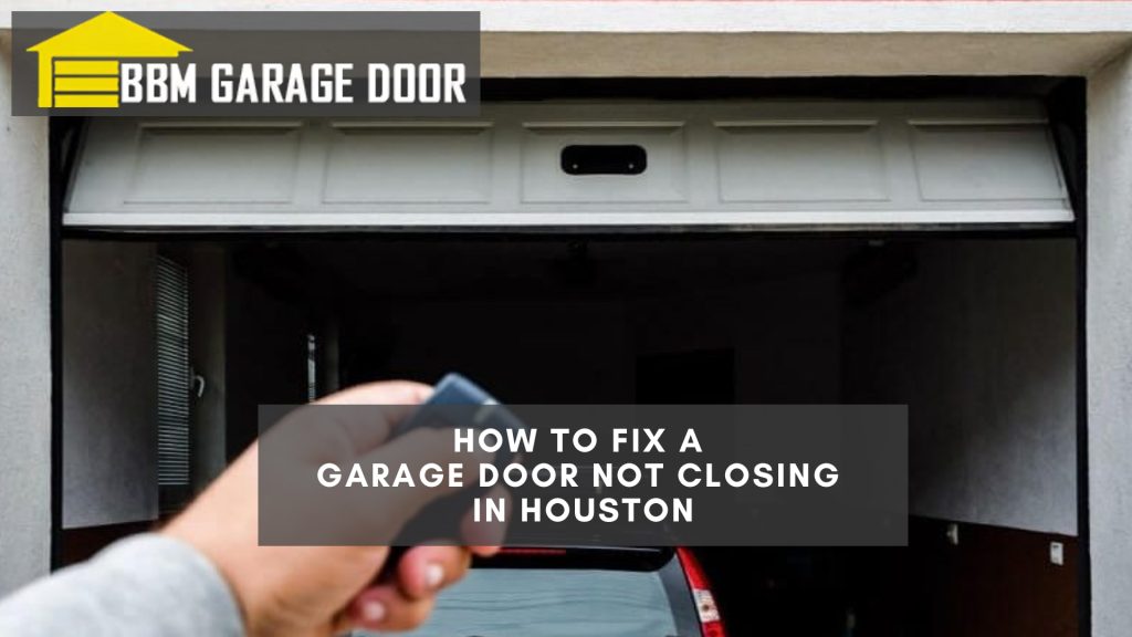 How to Fix a Garage Door Not Closing in Houston