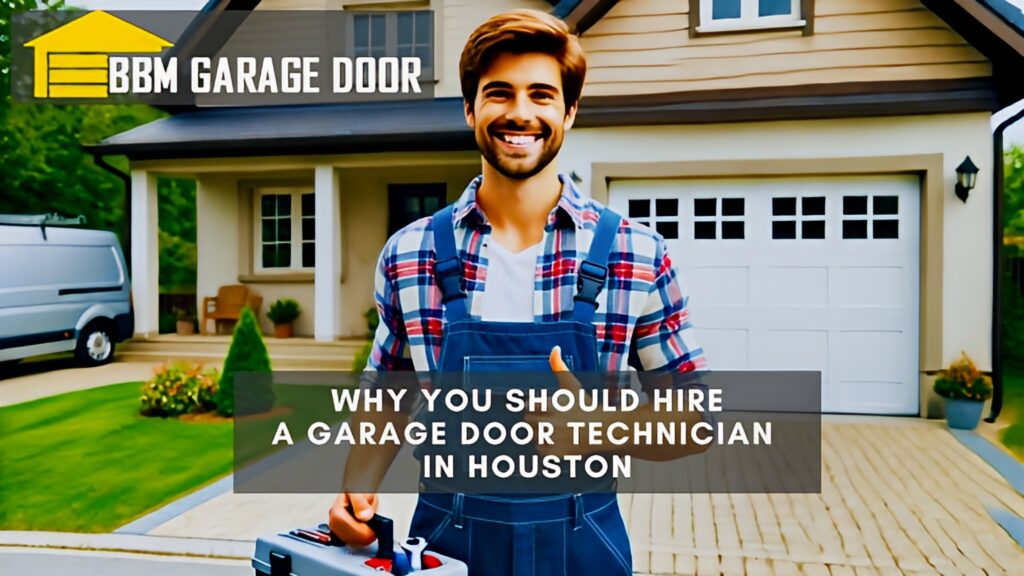 Why You Should Hire a Garage Door Technician in Houston