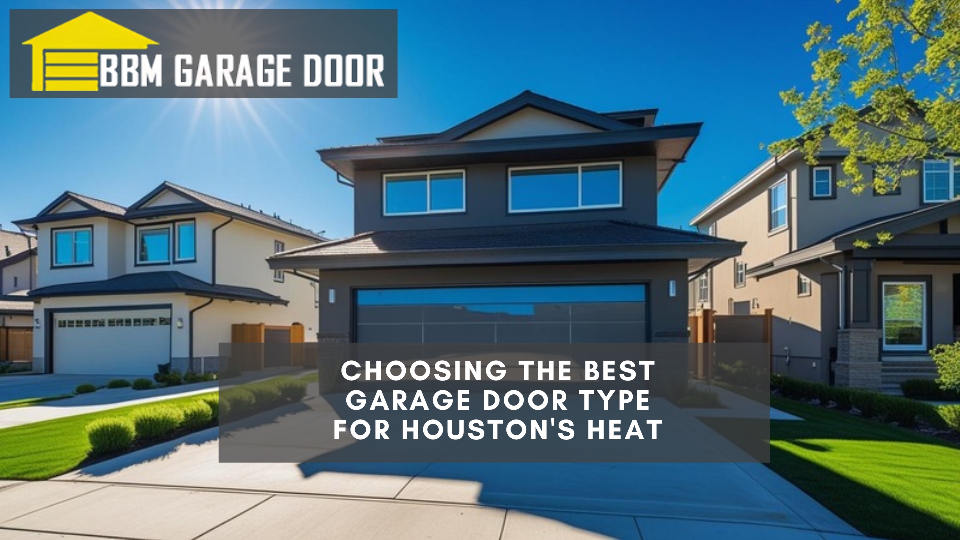 Modern home with insulated garage door under sunny Houston skies, highlighting the best garage door type for heat protection.