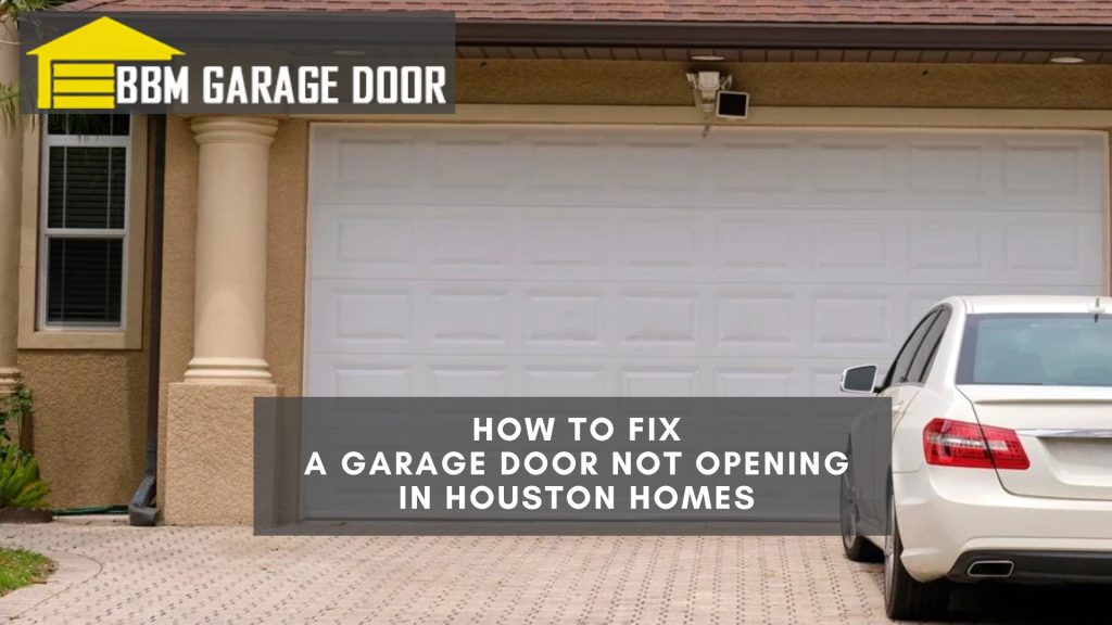 How to Fix a Garage Door Not Opening in Houston Homes