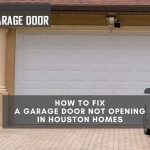 Homeowners' guide for fixing garage door not opening problems in Houston
