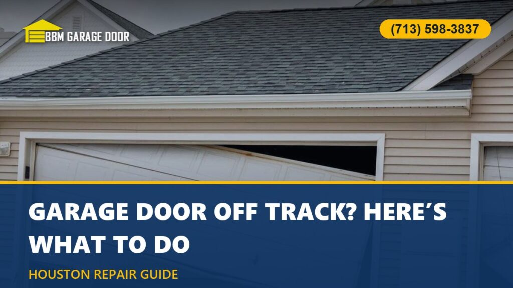 Garage Door Off Track? Here’s What to Do (Houston)