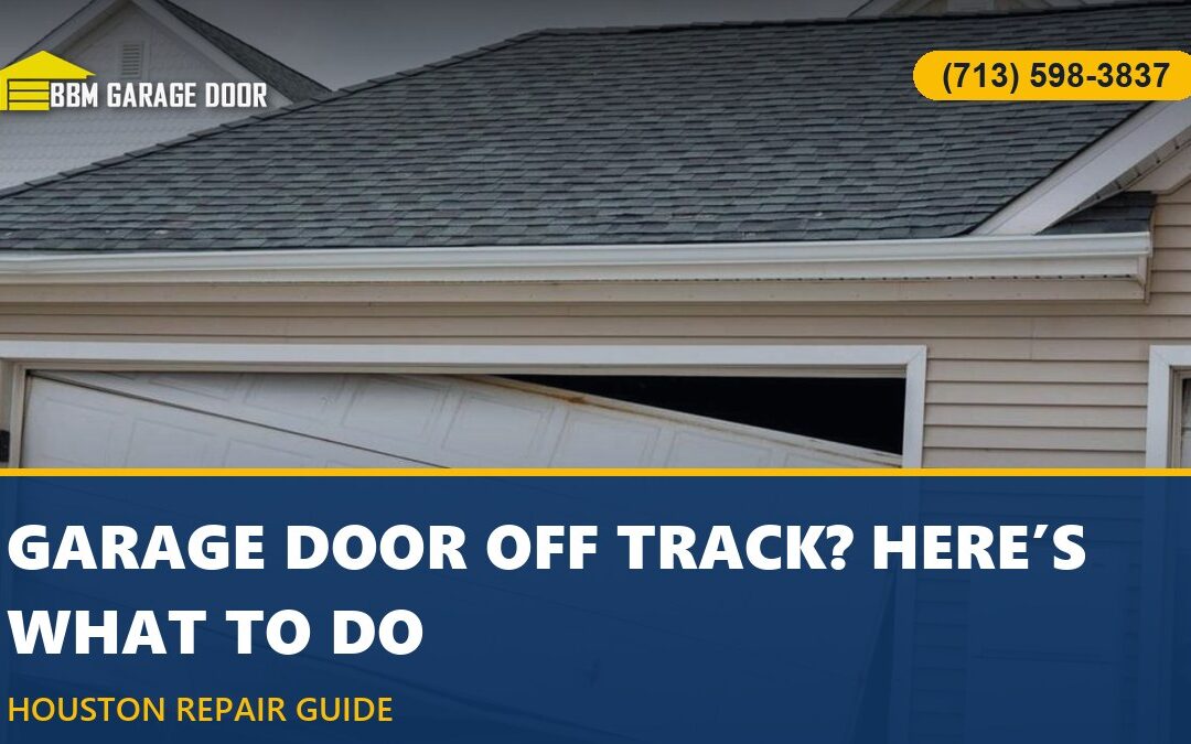 Garage Door Off Track? Here’s What to Do (Houston)