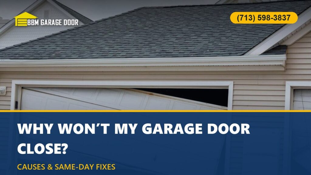 Why Won’t My Garage Door Close? Causes & Same-Day Fixes (Houston)