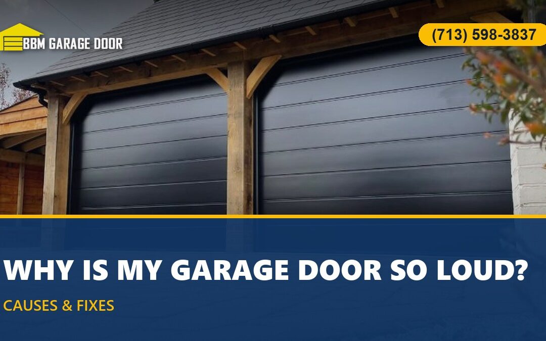 Why Is My Garage Door So Loud? Causes & Fixes (Houston)