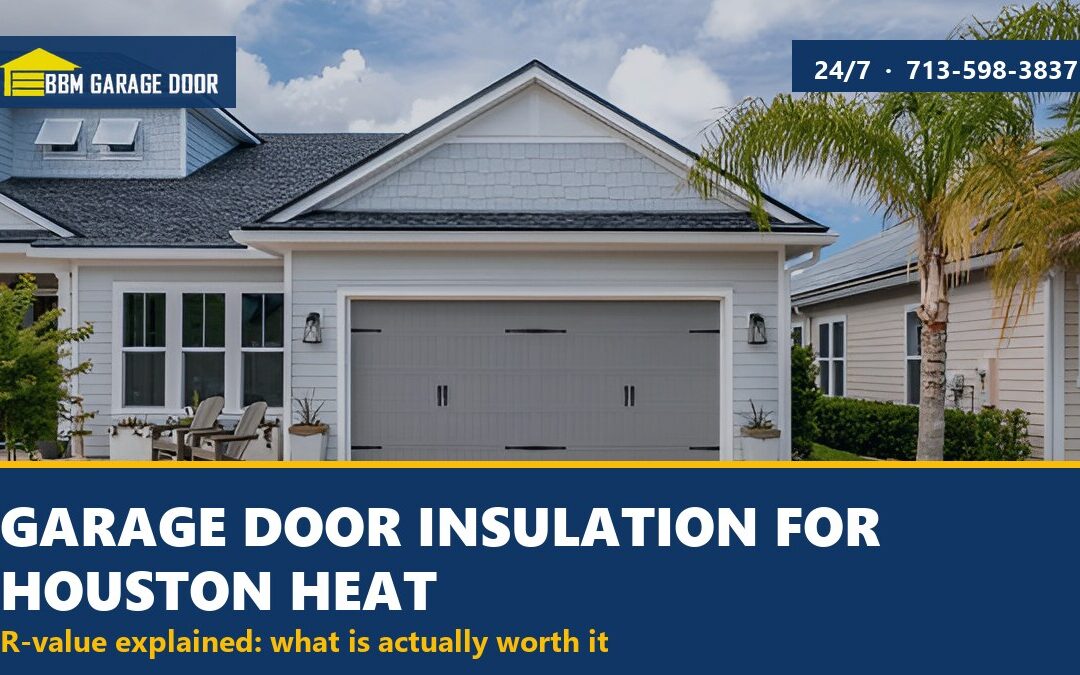 Garage Door Insulation Worth It in Houston? R-Value Guide